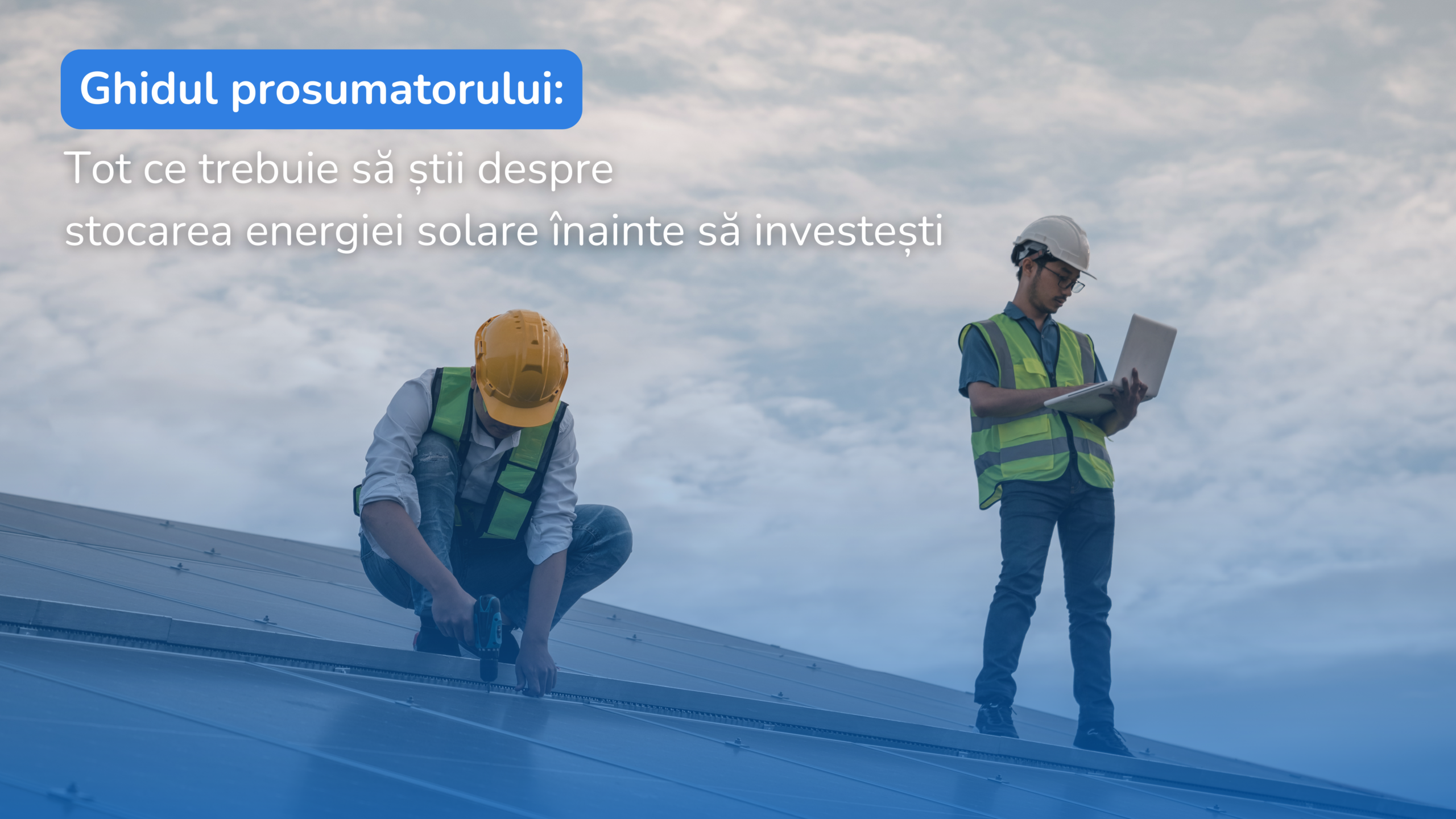 Ghidul prosumatorului: Tot ce trebuie să știi despre stocarea energiei solare înainte să investești