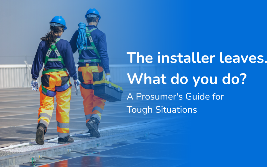 The installer leaves. What do you do? A Prosumer’s Guide for Though Situations