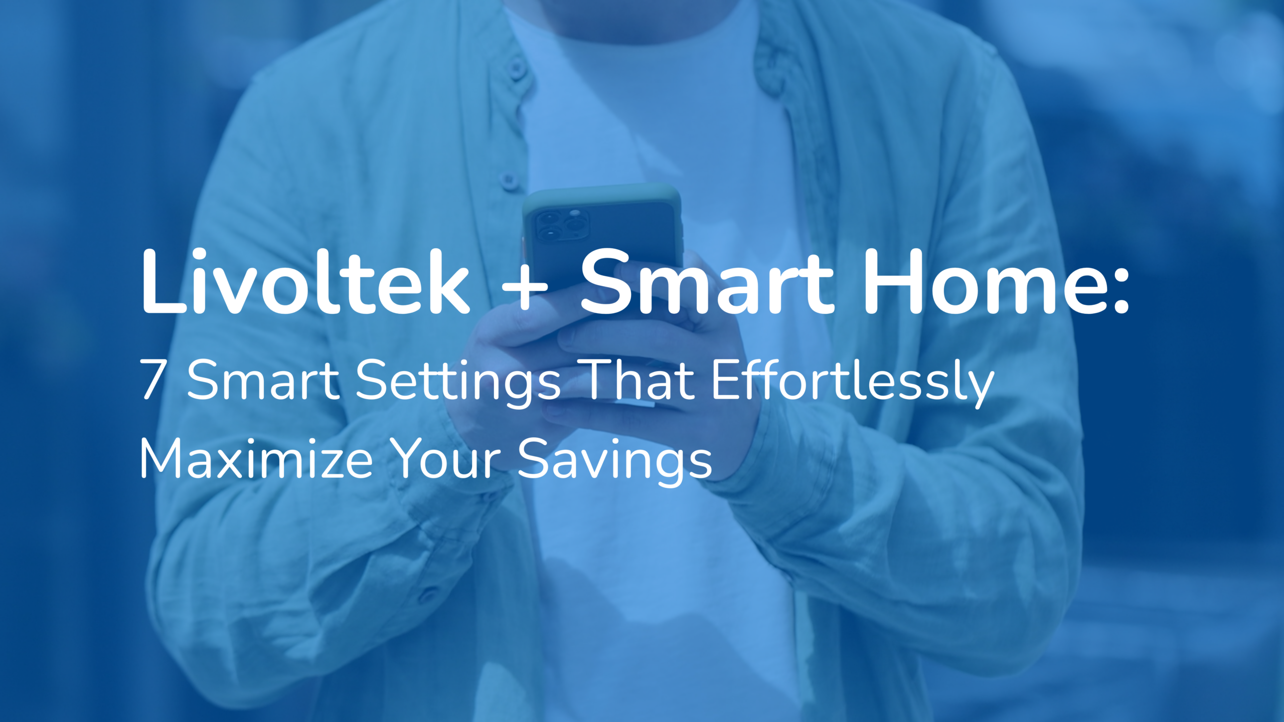 Livoltek + Smart Home: 7 Smart Settings That Effortlessly Maximize Your Savings